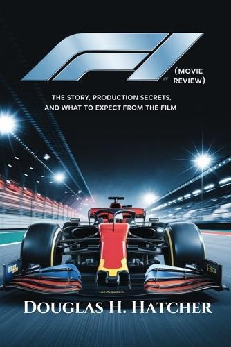 F1 (Movie Review): The Story, Production Secrets, and What to Expect from the Film