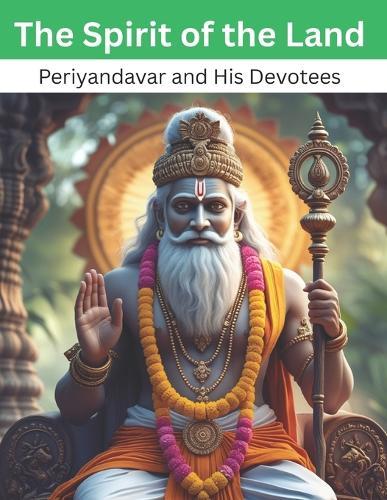 The Spirit of the Land: Periyandavar and His Devotees