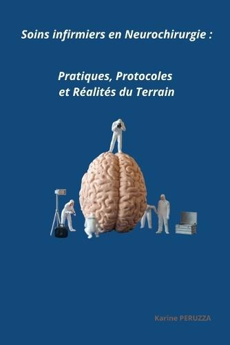 Soins infirmiers en Neurochirurgie: Pratiques, Protocoles et Réalités du Terrain