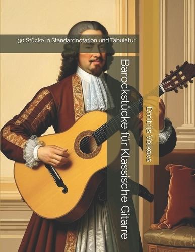 Barockstücke für Klassische Gitarre: 30 Stücke in Standardnotation und Tabulatur