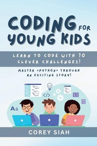 Coding for Young Kids: Learn to Code with 70 Clever Challenges