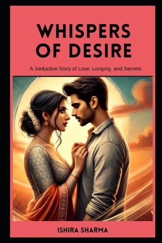 Whispers of Desire: A Seductive Story of Love, Longing, and Secrets