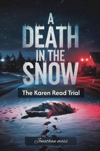 A Death In The Snow: The Karen Read Trial