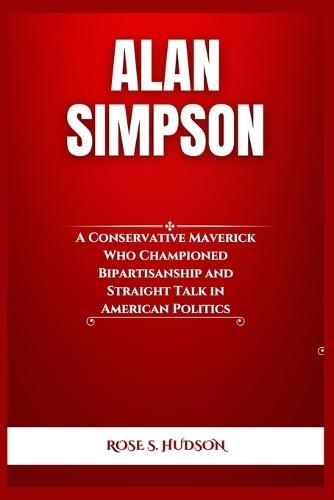 Alan Simpson: A Conservative Maverick Who Championed Bipartisanship and Straight Talk in American Politics