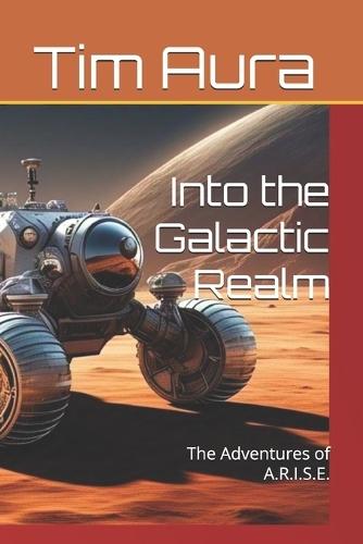 Into the Galactic Realm: The Adventures of A.R.I.S.E.