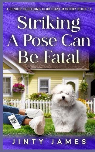 Striking A Pose Can Be Fatal: A Senior Sleuthing Club Cozy Mystery - Book 10
