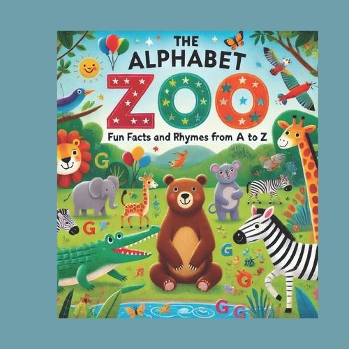 The Alphabet Zoo: Fun Facts and Rhymes from A to Z: A Playful Journey Through the Animal Kingdom for Young Readers