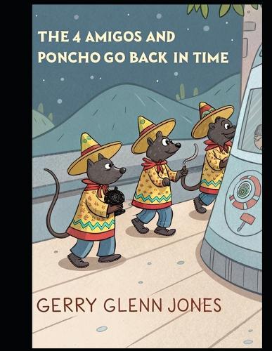 The 4 Amigos and Poncho Go Back in Time