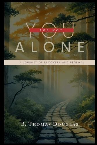You Are Not Alone: A Journey of Recovery and Renewal