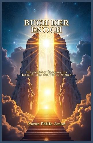 Buch Der Enoch: Ein göttlicher Übergang ins Jenseits, ohne den Tod zu erleben