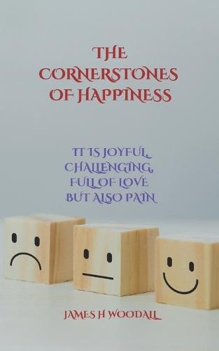 The Cornerstones of Happiness: It Is Joyful, Challenging, Full of Love But Also Pain