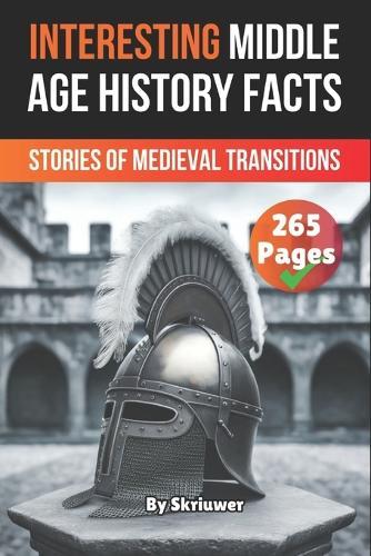Interesting Middle Age History Facts: Stories of Medieval Transitions