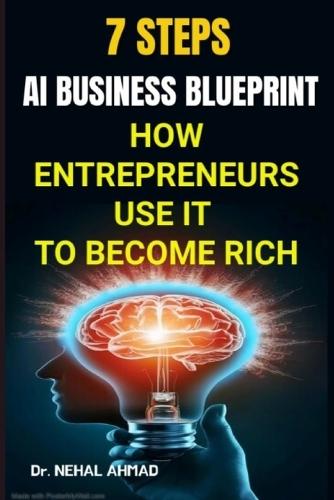 7 Steps AI Business Blueprint: How Entrepreneurs Use It to Become Rich