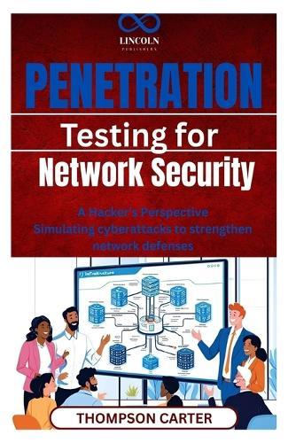 Penetration Testing for Network Security: A Hacker's Perspective Simulating cyberattacks to strengthen network defenses