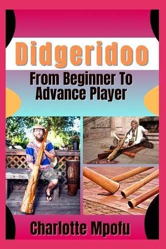 Didgeridoo From Beginner To Advance Player: Embracing Ancient Vibrations: A Journey Into Enduring Rhythms