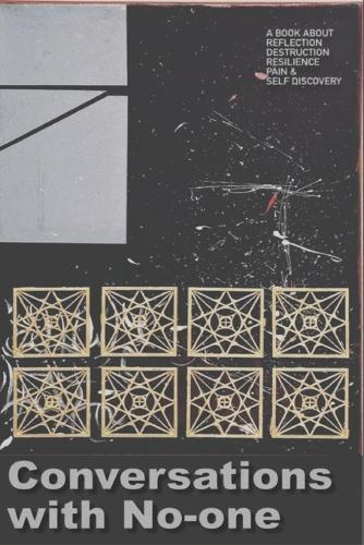 Conversations with No-one: A book about reflection, destruction, resilience, pain, & self-discovery