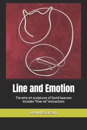 Line and Emotion: The Wire Sculptures of David Isaacson - Includes ""How-to"" Instructions