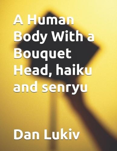 A Human Body With a Bouquet Head, haiku and senryu