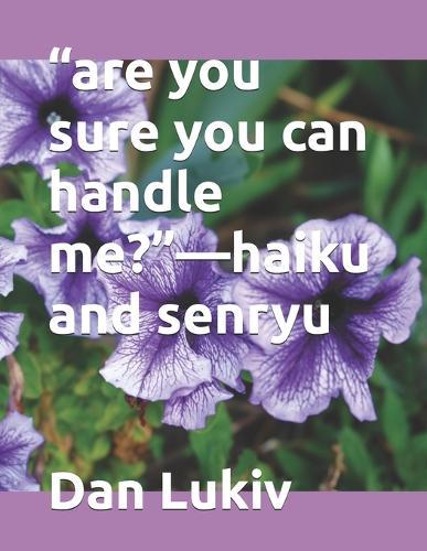 ""are you sure you can handle me?""-haiku and senryu