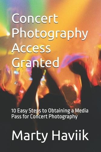 Concert Photography Access Granted: 10 Easy Steps to Obtaining a Media Pass for Concert Photography