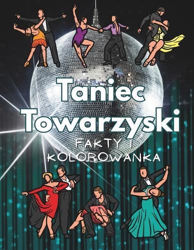 Taniec Towarzyski: fakty i kolorowanka: Zeszyt cwiczeń dla dzieci w wieku od 4 do 12 lat