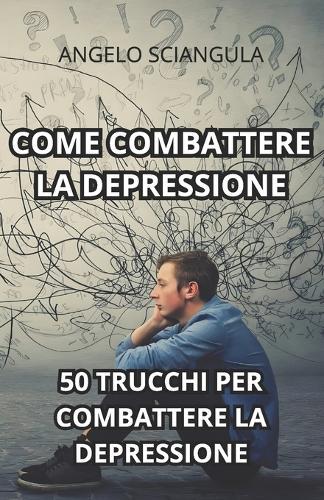 Come Combattere La Depressione: 50 Trucchi per Combattere la Depressione