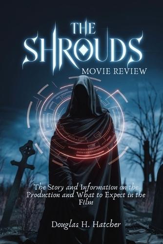 The Shrouds (Movie Review): The Story and Information on the Production and What to Expect in the Film