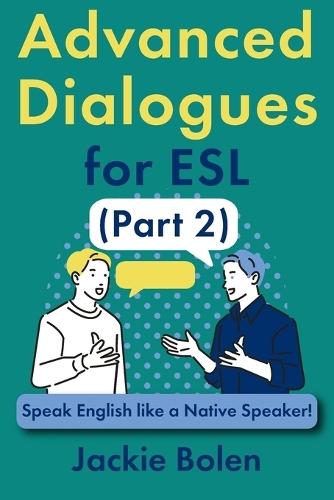 Advanced Dialogues for ESL (Part 2): Speak English like a Native Speaker!