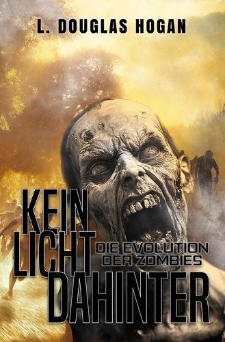 Kein Licht Dahinter: Die Evolution der Zombies: Endzeit-Thriller