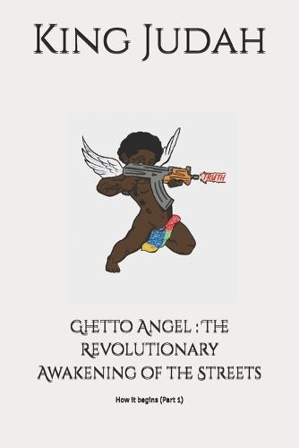 Ghetto Angel: The Revolutionary Awakening of the Streets: How it begins (Part 1)