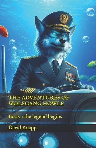 The Adventures of Wolfgang Howle: Book 1 the legend begins