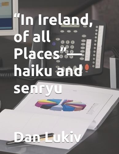 ""In Ireland, of all Places""-haiku and senryu