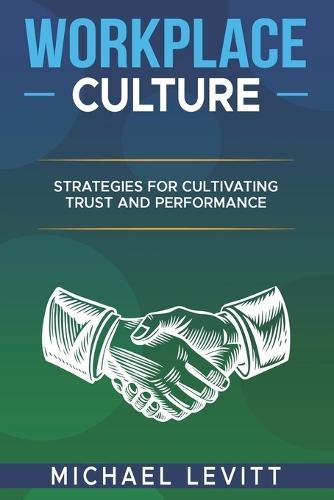 Workplace Culture: Strategies for Cultivating Trust and Performance