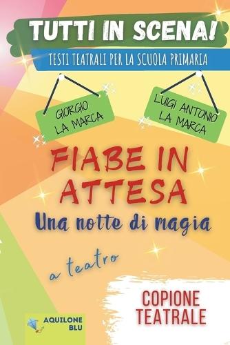 Fiabe in Attesa - Una Notte Di Magia: Copione teatrale