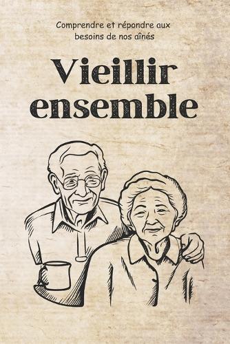 Vieillir ensemble: Comprendre et répondre aux besoins de nos aînés