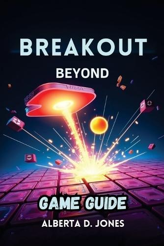 Breakout Beyond Game Guide: Advanced Strategies, Hidden Secrets, and Pro Tips for Dominating Every Game Mode