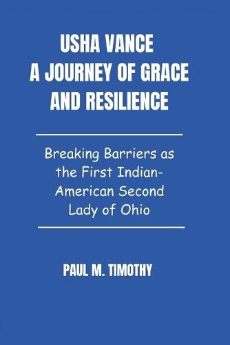 Usha Vance A Journey of Grace and Resilience: Breaking Barriers as the First Indian American Second Lady of Ohio