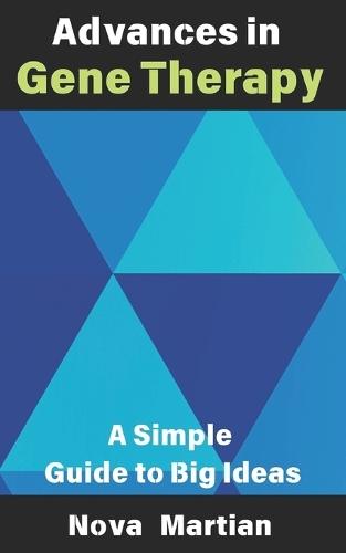 Advances in Gene Therapy: A Simple Guide to Big Ideas