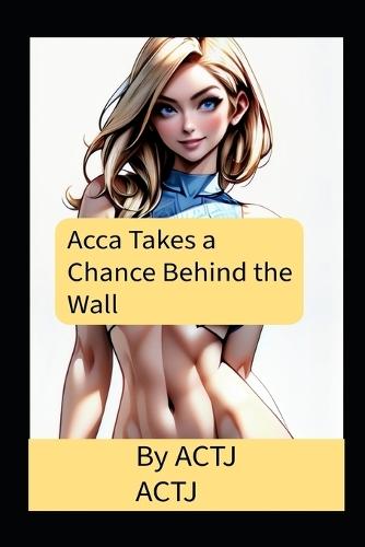 Acca Takes a Chance Behind the Wall