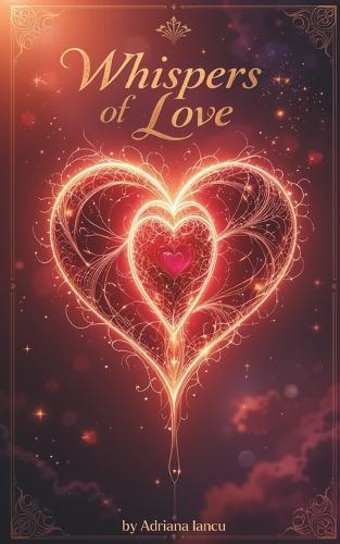Whispers of Love: A Poetry Collection of Passion, Longing, and Timeless Romance