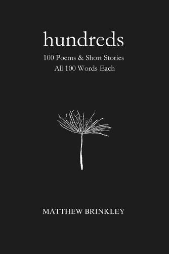Hundreds: 100 Poems & Short Stories - All 100 Words Each