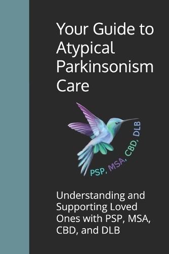 Your Guide to Atypical Parkinsonism Care: Understanding and Supporting Loved Ones with PSP, MSA, CBD, and DLB