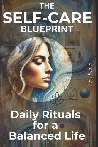 The Self-Care Blueprint: Daily Rituals for a Balanced Life