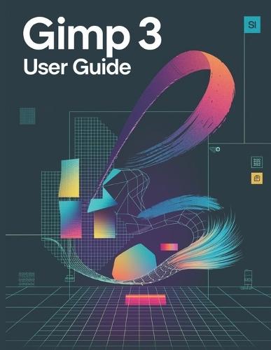 Guide de l'utilisateur de GIMP 3: Un manuel complet et détaillé pour les photographes et les créatifs pour les débutants et les seniors