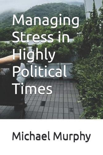 Managing Stress in Highly Political Times