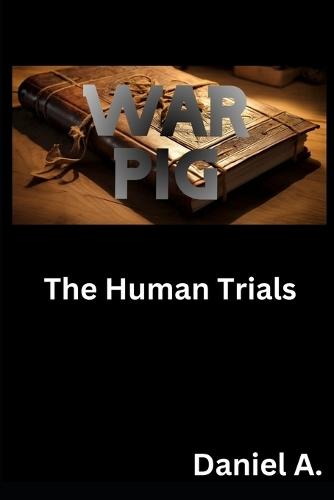 War Pig: The Human Trials
