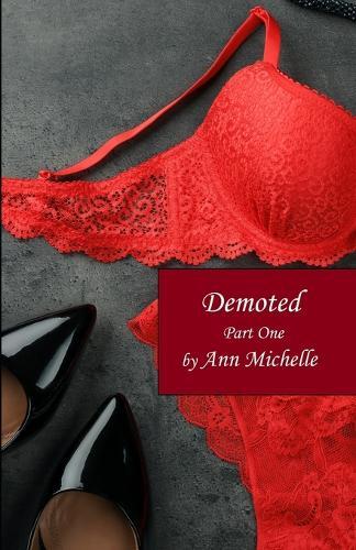 Demoted: A Feminization Tale: Part One