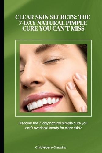 Clear Skin Secrets: The 7-Day Natural Pimple Cure You Can't Miss