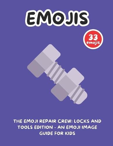 The Emoji Repair Crew: Locks and Tools Edition - An Emoji Image Guide for Kids