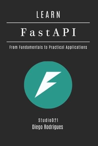 LEARN FastAPI: From Fundamentals to Practical Applications